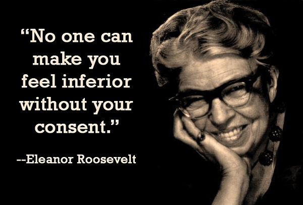 Slikovni rezultat za No one can make you feel inferior without your consent. â Eleanor Roosevelt